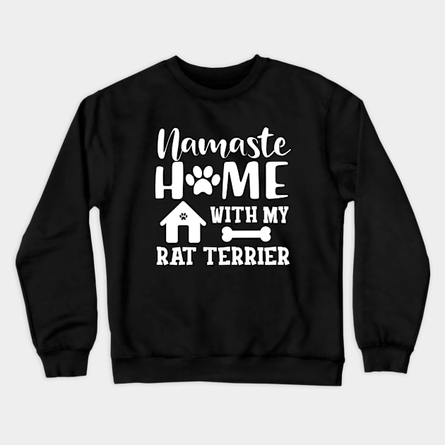 Rat Terrier Dog - Namaste home with my rat terrier Crewneck Sweatshirt by KC Happy Shop